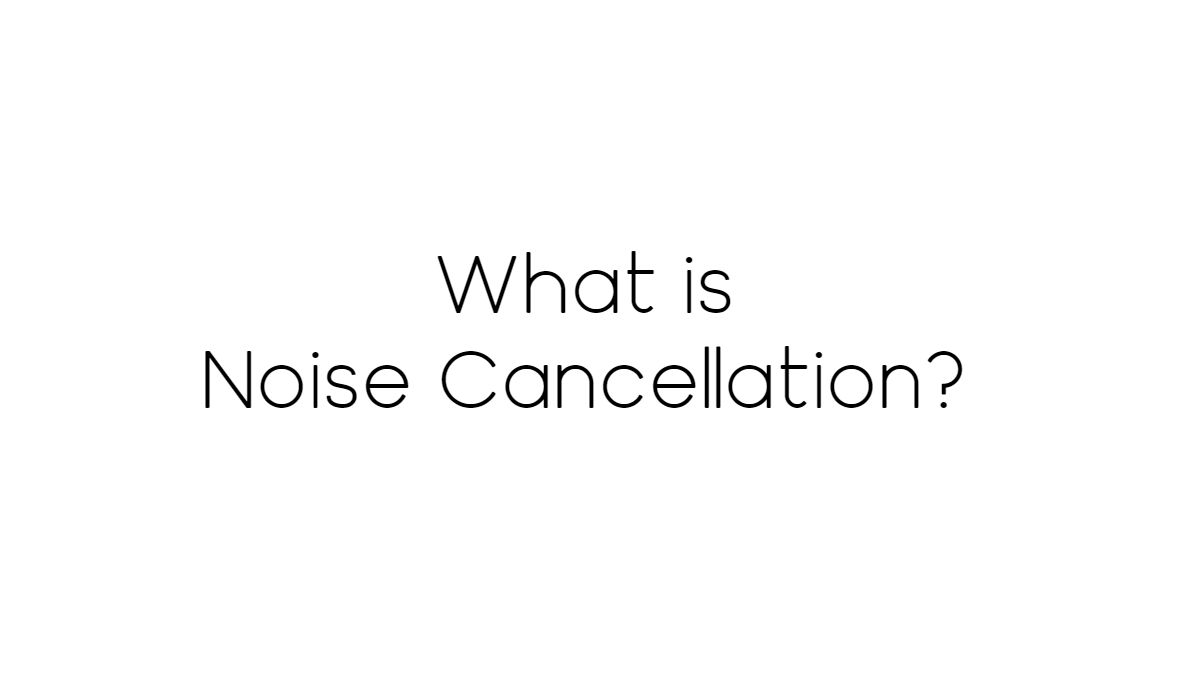 What is Noise Cancellation? What are noise-cancelling headphones? Well here it is explained #2021